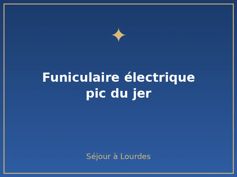 funiculaire électrique Pic du Jer
