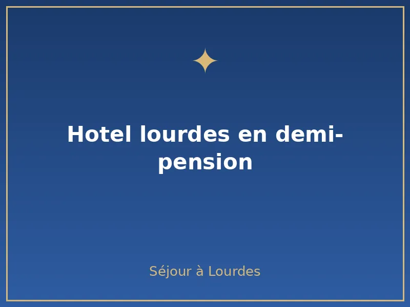 hotel lourdes en demi-pension