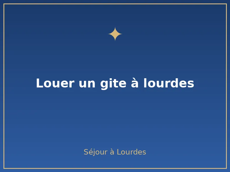 louer un gite à lourdes