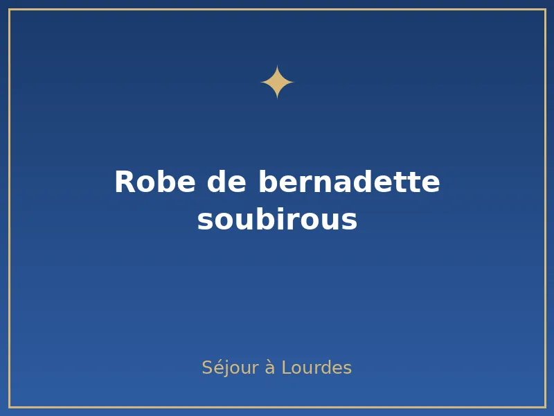 robe de Bernadette Soubirous