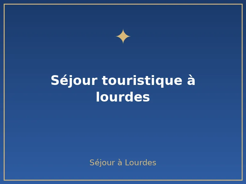 séjour touristique à Lourdes